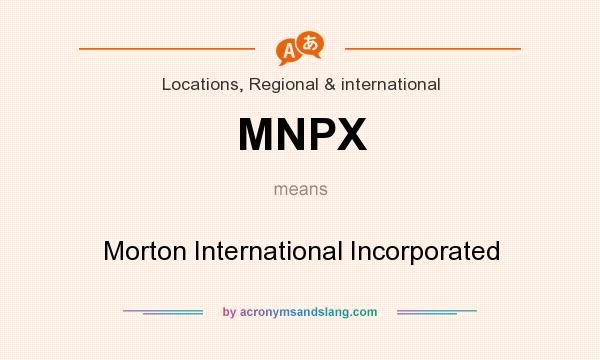 What does MNPX mean? It stands for Morton International Incorporated