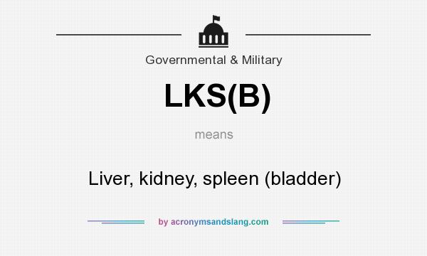 What does LKS(B) mean? It stands for Liver, kidney, spleen (bladder)