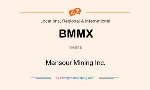 What does BMMX mean? It stands for Mansour Mining Inc.