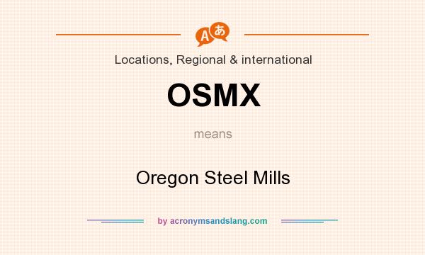 What does OSMX mean? It stands for Oregon Steel Mills