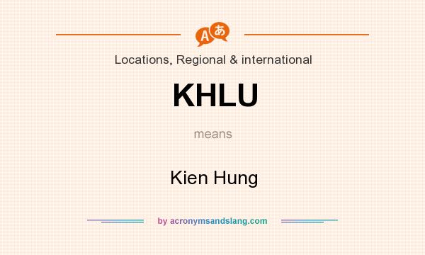 What does KHLU mean? It stands for Kien Hung
