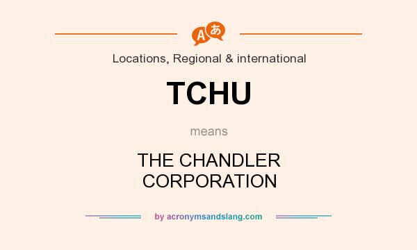 What does TCHU mean? It stands for THE CHANDLER CORPORATION