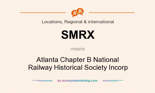 What does SMRX mean? It stands for Atlanta Chapter B National Railway Historical Society Incorp