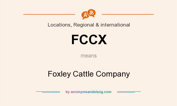 What does FCCX mean? It stands for Foxley Cattle Company