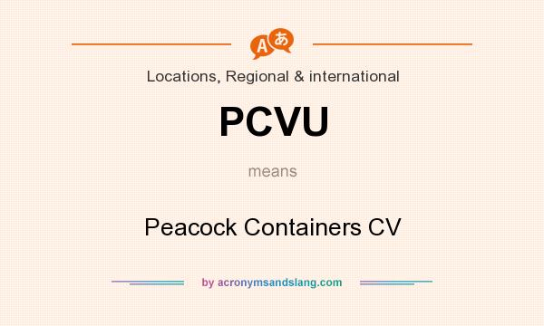 What does PCVU mean? It stands for Peacock Containers CV