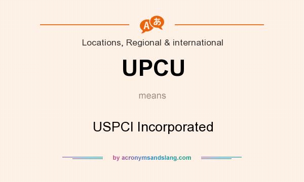 What does UPCU mean? It stands for USPCI Incorporated