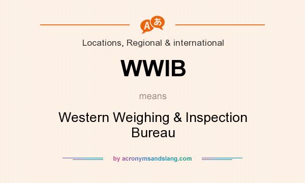 What does WWIB mean? It stands for Western Weighing & Inspection Bureau