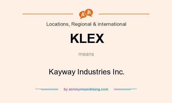 What does KLEX mean? It stands for Kayway Industries Inc.