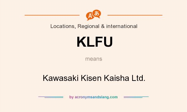 What does KLFU mean? It stands for Kawasaki Kisen Kaisha Ltd.