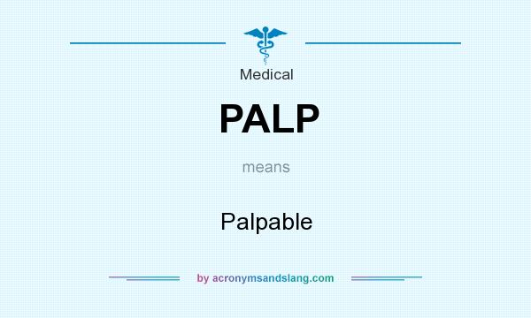 What does PALP mean? It stands for Palpable