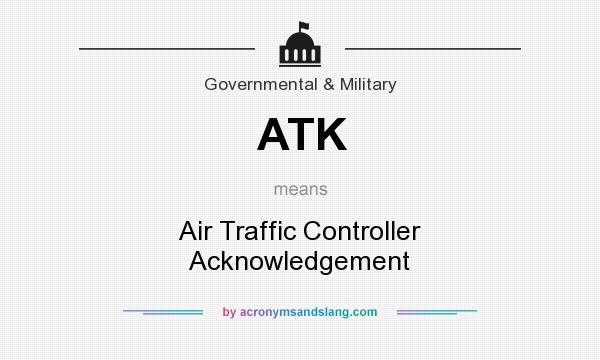 What does ATK mean? It stands for Air Traffic Controller Acknowledgement