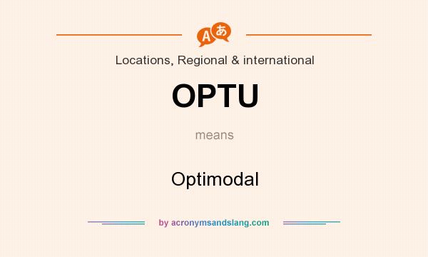 What does OPTU mean? It stands for Optimodal
