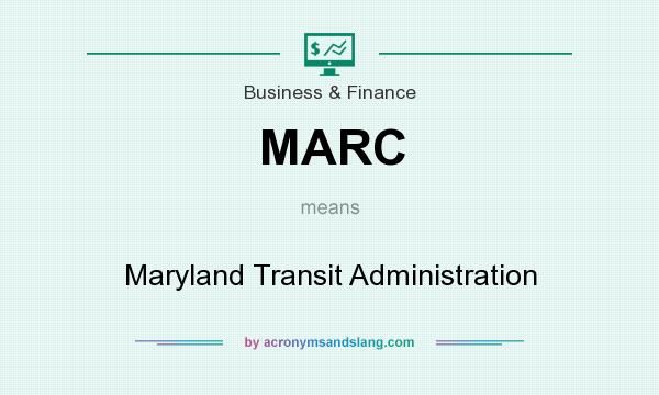 What does MARC mean? It stands for Maryland Transit Administration