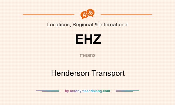 What does EHZ mean? It stands for Henderson Transport