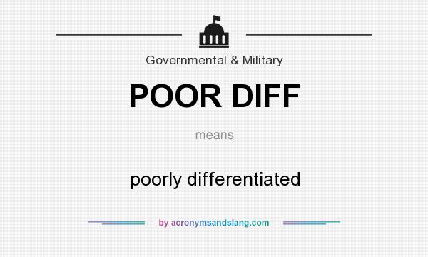 What does POOR DIFF mean? It stands for poorly differentiated