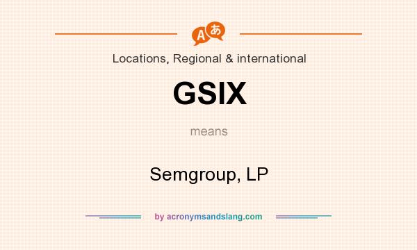 What does GSIX mean? It stands for Semgroup, LP