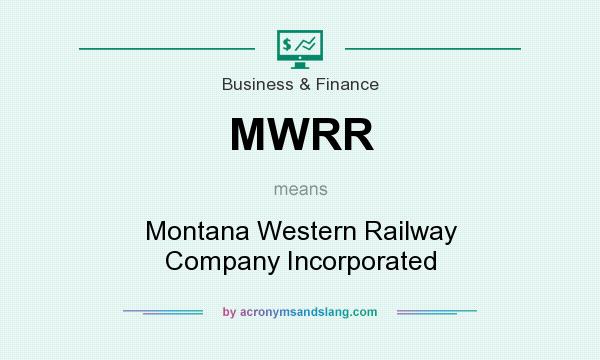 What does MWRR mean? It stands for Montana Western Railway Company Incorporated