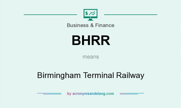 What does BHRR mean? It stands for Birmingham Terminal Railway