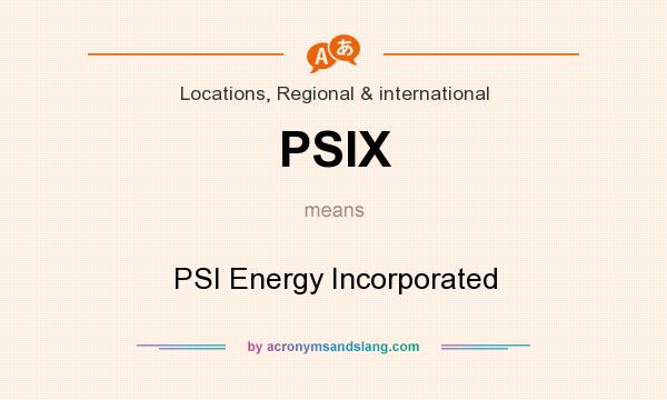 What does PSIX mean? It stands for PSI Energy Incorporated