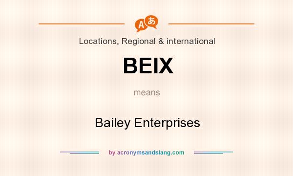 What does BEIX mean? It stands for Bailey Enterprises