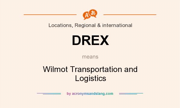 What does DREX mean? It stands for Wilmot Transportation and Logistics