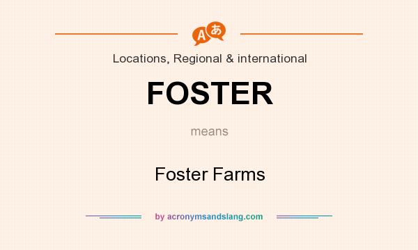 What does FOSTER mean? It stands for Foster Farms