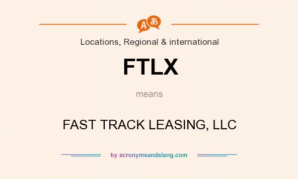 What does FTLX mean? It stands for FAST TRACK LEASING, LLC