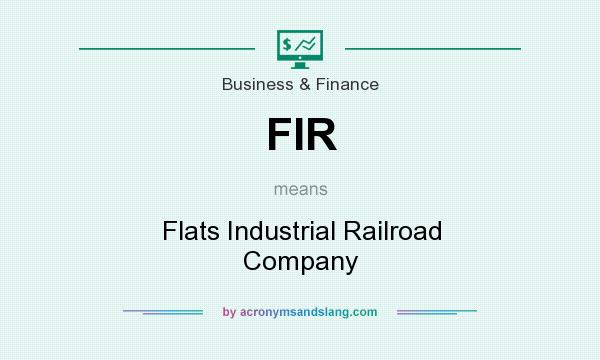 What does FIR mean? It stands for Flats Industrial Railroad Company