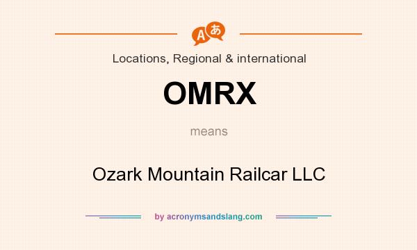 What does OMRX mean? It stands for Ozark Mountain Railcar LLC