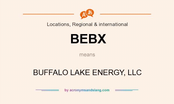 What does BEBX mean? It stands for BUFFALO LAKE ENERGY, LLC