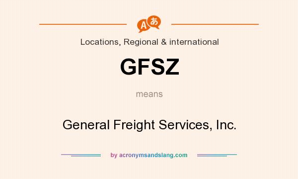 What does GFSZ mean? It stands for General Freight Services, Inc.
