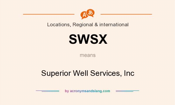 What does SWSX mean? It stands for Superior Well Services, Inc