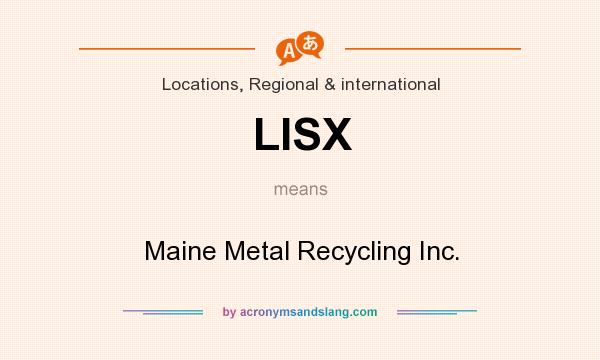 What does LISX mean? It stands for Maine Metal Recycling Inc.