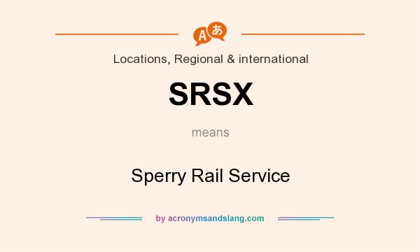 What does SRSX mean? It stands for Sperry Rail Service
