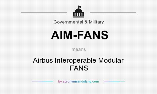 What does AIM-FANS mean? It stands for Airbus Interoperable Modular FANS