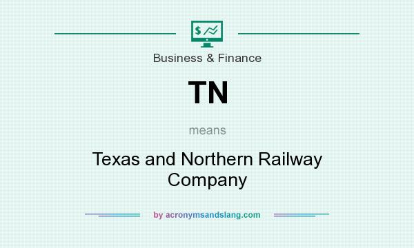 What does TN mean? It stands for Texas and Northern Railway Company