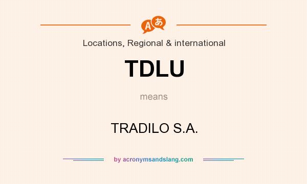 What does TDLU mean? It stands for TRADILO S.A.