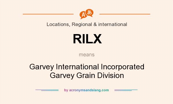 What does RILX mean? It stands for Garvey International Incorporated Garvey Grain Division