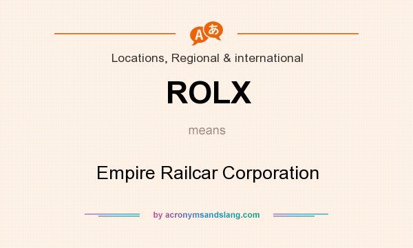 What does ROLX mean? It stands for Empire Railcar Corporation