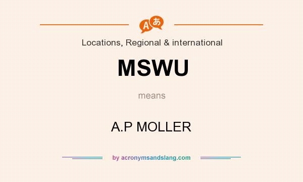 What does MSWU mean? It stands for A.P MOLLER