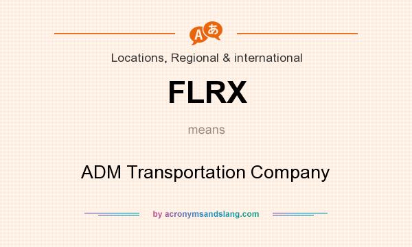 What does FLRX mean? It stands for ADM Transportation Company