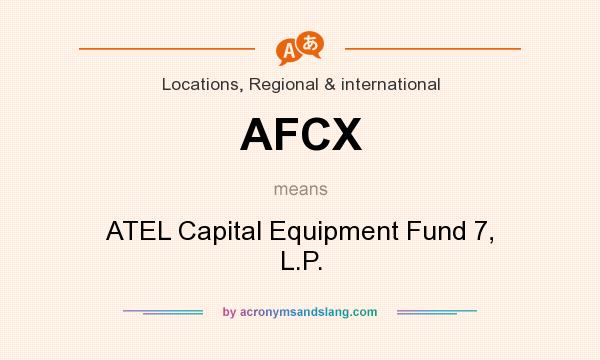 What does AFCX mean? It stands for ATEL Capital Equipment Fund 7, L.P.