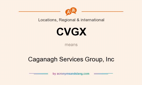 What does CVGX mean? It stands for Caganagh Services Group, Inc