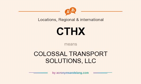 What does CTHX mean? It stands for COLOSSAL TRANSPORT SOLUTIONS, LLC