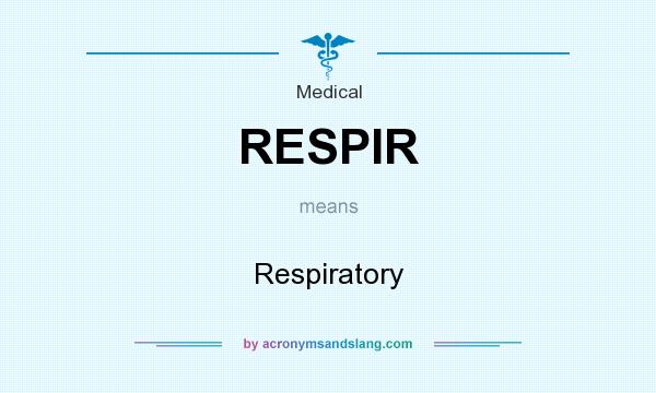 What does RESPIR mean? It stands for Respiratory