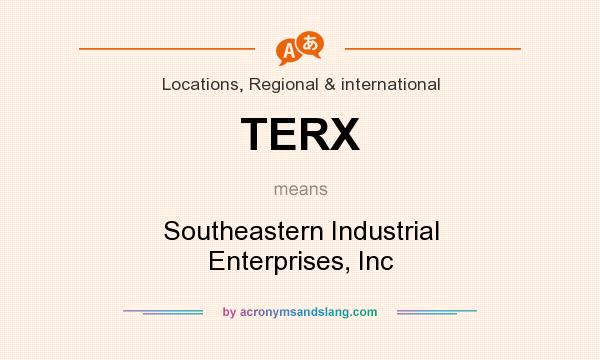 What does TERX mean? It stands for Southeastern Industrial Enterprises, Inc