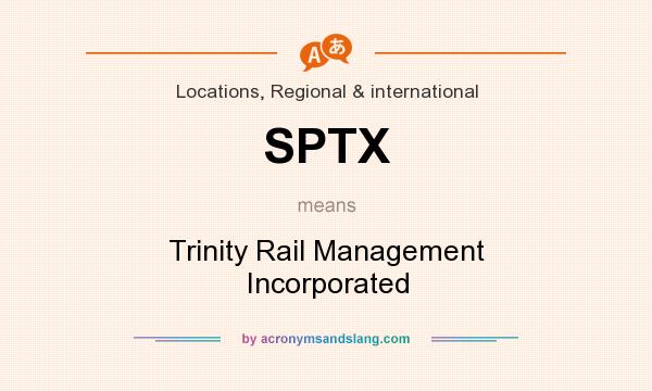 What does SPTX mean? It stands for Trinity Rail Management Incorporated