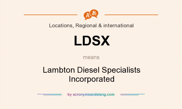 What does LDSX mean? It stands for Lambton Diesel Specialists Incorporated