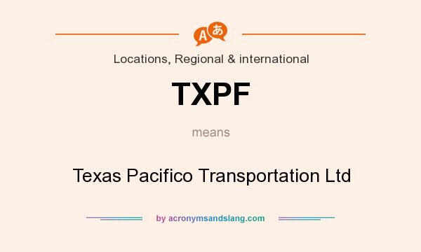 What does TXPF mean? It stands for Texas Pacifico Transportation Ltd