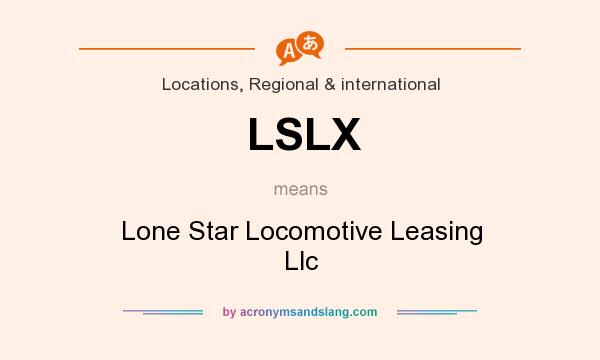 What does LSLX mean? It stands for Lone Star Locomotive Leasing Llc